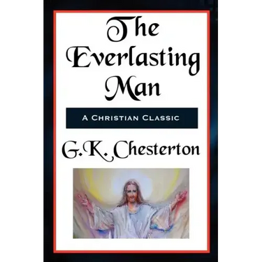 The Everlasting Man Complete and Unabridged