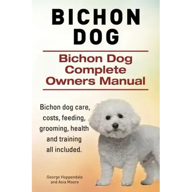 Bichon Dog. Bichon Dog Complete Owners Manual. Bichon dog care, costs, feeding, grooming, health and training all included.