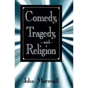 Comedy, Tragedy and Religion