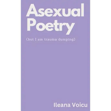 Asexual Poetry (but I am trauma dumping)