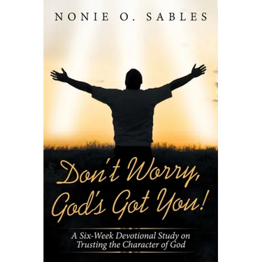 Don't Worry, God's Got You!: A Six-Week Devotional Study on Trusting the Character of God