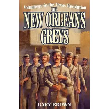 Volunteers in the Texas Revolution: The New Orleans Greys