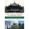 The Muslim Midwest in Modern China: The Tale of the Hui Communities in Gansu (Lanzhou, Linxia, and Lintan) and in Yunnan (Kunming and Dali)
