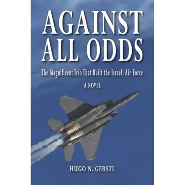 Against All Odds: The Magnificent Trio That Built the Israeli Air Force