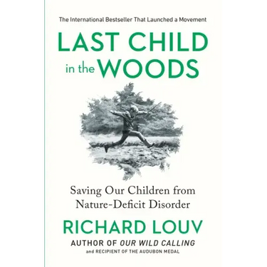 Last Child in the Woods: Saving Our Children from Nature-Deficit Disorder
