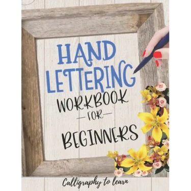 Hand Lettering Workbook for Beginners (Calligraphy to learn): Hand lettering book to learn how to create Gorgeous alphabets and numbers.