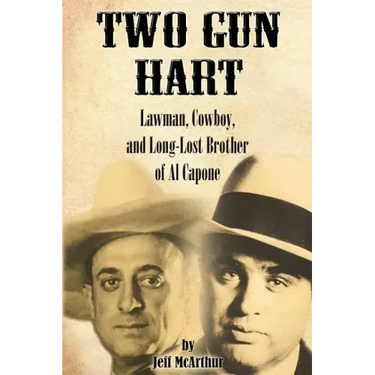 Two Gun Hart: Lawman, Cowboy, and Long-Lost Brother of Al Capone