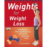 Weights for Weight Loss: Fat-Burning and Muscle-Sculpting Exercises with Over 200 Step-By-Step Photos