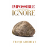 Impossible to Ignore