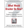 What Would Drucker Do Now?: Solutions to Today's Toughest Challenges from the Father of Modern Management