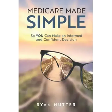 Medicare Made Simple: So YOU Can Make an Informed and Confident Decision