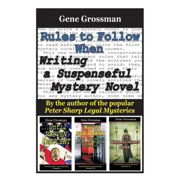 Rules to Follow when Writing a Suspenseful Mystery Novel: By the author of the popular Peter Sharp Legal Mysteries