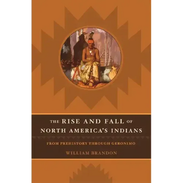 The Rise and Fall of North American Indians: From Prehistory Through Geronimo