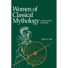 Women of Classical Mythology: A Biographical Dictionary