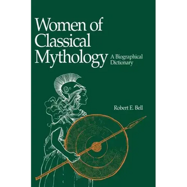 Women of Classical Mythology: A Biographical Dictionary