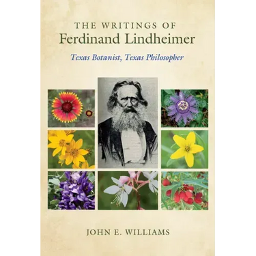 The Writings of Ferdinand Lindheimer: Texas Botanist, Texas Philosopher