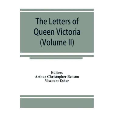 The letters of Queen Victoria, a selection from Her Majesty's correspondence between the years 1837 and 1861 (Volume II) 1844-1853
