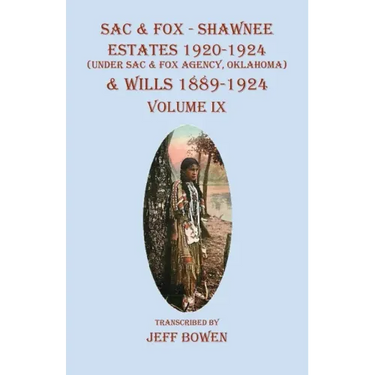 Sac & Fox - Shawnee Estates 1920-1924 (Under The Sac & Fox Agency, Oklahoma) & Wills 1889-1924: Volume IX