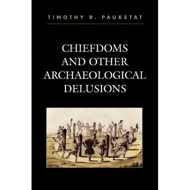 Chiefdoms and Other Archaeological Delusions