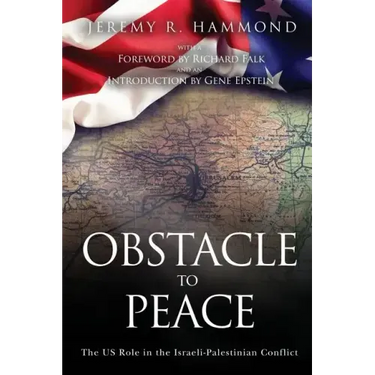 Obstacle to Peace: The US Role in the Israeli-Palestinian Conflict