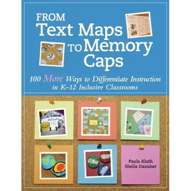 From Text Maps to Memory Caps: 100 More Ways to Differentiate Instruction in K-12 Inclusive Classrooms