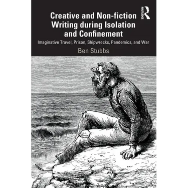 Creative and Non-Fiction Writing During Isolation and Confinement: Imaginative Travel, Prison, Shipwrecks, Pandemics, and War