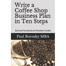 Write a Coffee Shop Business Plan in Ten Steps: Business Plan Sample and Template Included