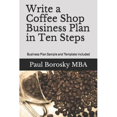 Write a Coffee Shop Business Plan in Ten Steps: Business Plan Sample and Template Included