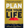 Plan for Your Life: How to Live a Healthy and Safe Lifestyle From Two Expert Insurance Agents