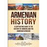 Armenian History: A Captivating Guide to the History of Armenia and the Armenian Genocide
