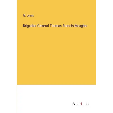 Brigadier-General Thomas Francis Meagher