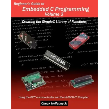 Beginner's Guide to Embedded C Programming - Volume 3: Creating the SimpleC Library of Functions