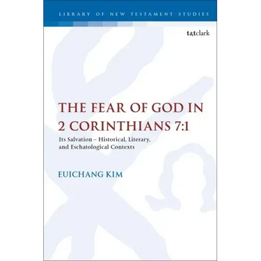 The Fear of God in 2 Corinthians 7:1: Its Meaning, Function, and Eschatological Context