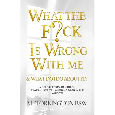What the Fuck is Wrong with Me: And What Do I Do About It?