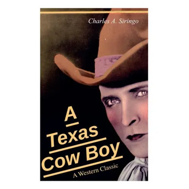 A Texas Cow Boy (A Western Classic): Real Life Story of a Real Cowboy