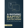 A Rhyming Baptist Catechism: Based on Keach's Catechism (1689)