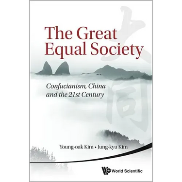Great Equal Society, The: Confucianism, China and the 21st Century