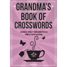 Grandma's Book Of Crosswords: 100 novelty crossword puzzles