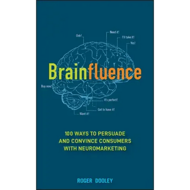 Brainfluence: 100 Ways to Persuade and Convince Consumers with Neuromarketing