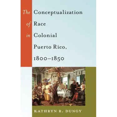 The Conceptualization of Race in Colonial Puerto Rico, 1800-1850