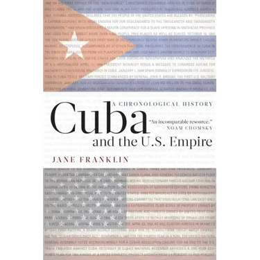 Cuba and the U.S. Empire: A Chronological History