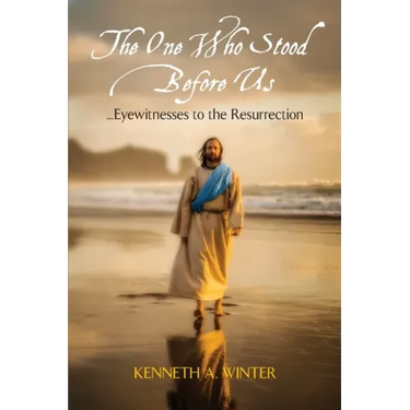 The One Who Stood Before Us: Eyewitnesses to the Resurrection