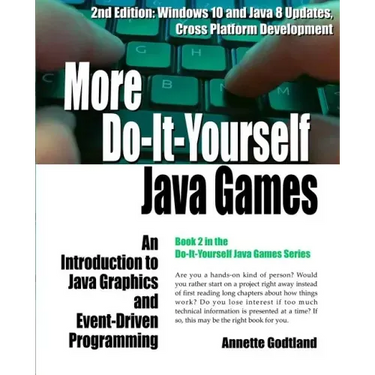 More Do-It-Yourself Java Games: An Introduction to Java Graphics and Event-Driven Programming