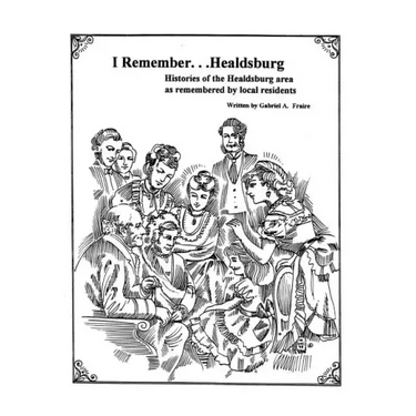 I Remember Healdsburg: Oral histories of Healdsburg California