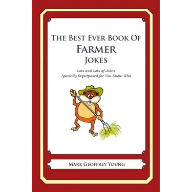 The Best Ever Book of Farmer Jokes: Lots and Lots of Jokes Specially Repurposed for You-Know-Who