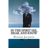 IN THE SPIRIT See, Hear, and Know