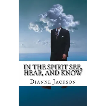 IN THE SPIRIT See, Hear, and Know