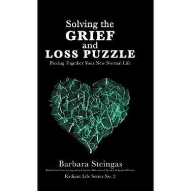 Solving the Grief and Loss Puzzle: Piecing Together Your New Normal Life Radiant Life Series No. 2