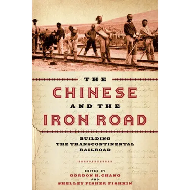 The Chinese and the Iron Road: Building the Transcontinental Railroad