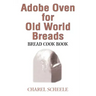 Adobe Oven for Old World Breads: Bread Cook Book
